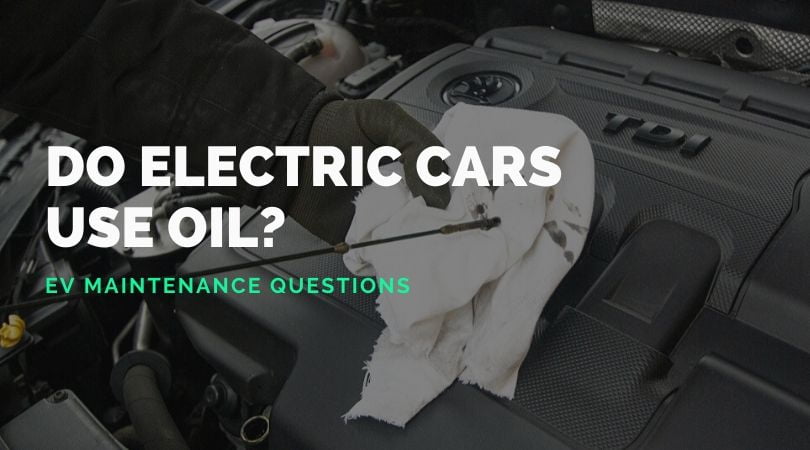 Do Electric Cars Need Oil And other EV Maintenance Questions 1