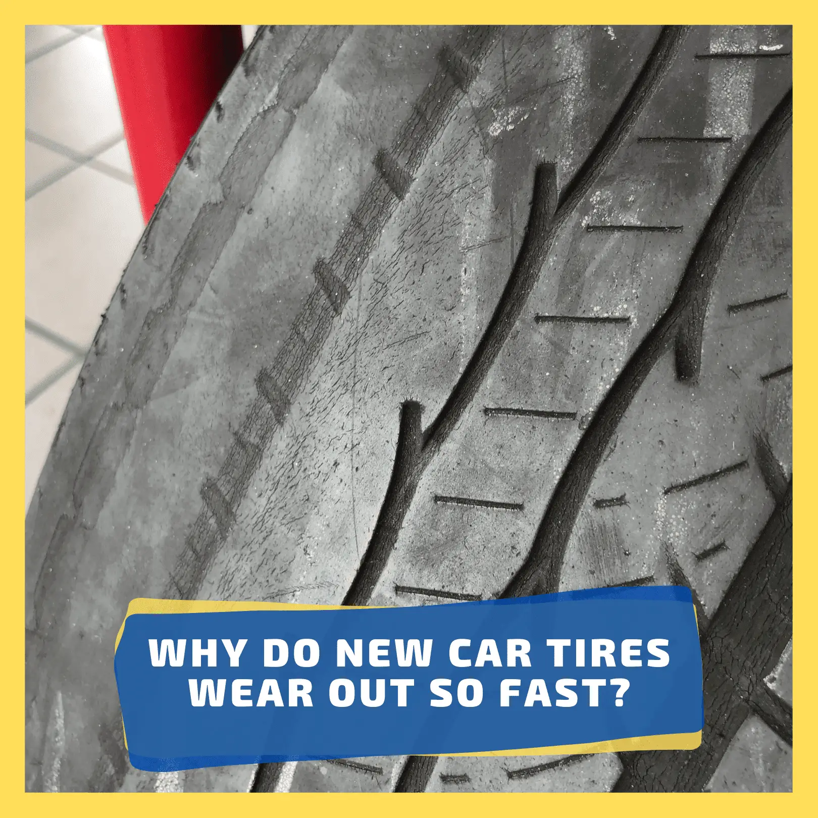 Why Do New Car Tires Wear Out So Fast featured image